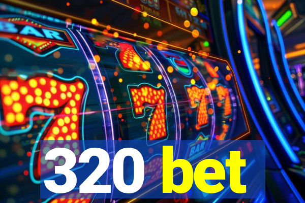 320 bet